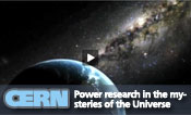 CERN - Power Research in the universe puzzles