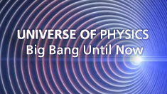 Universe of Physics: Big bang until now