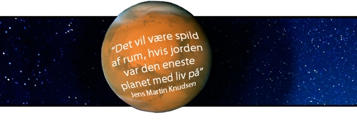 "Det vil være spild af rum, hvis Jorden var den eneste planet med liv på" - Jens Martin Knudsen 